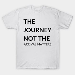 The journey not the arrival matters T-Shirt